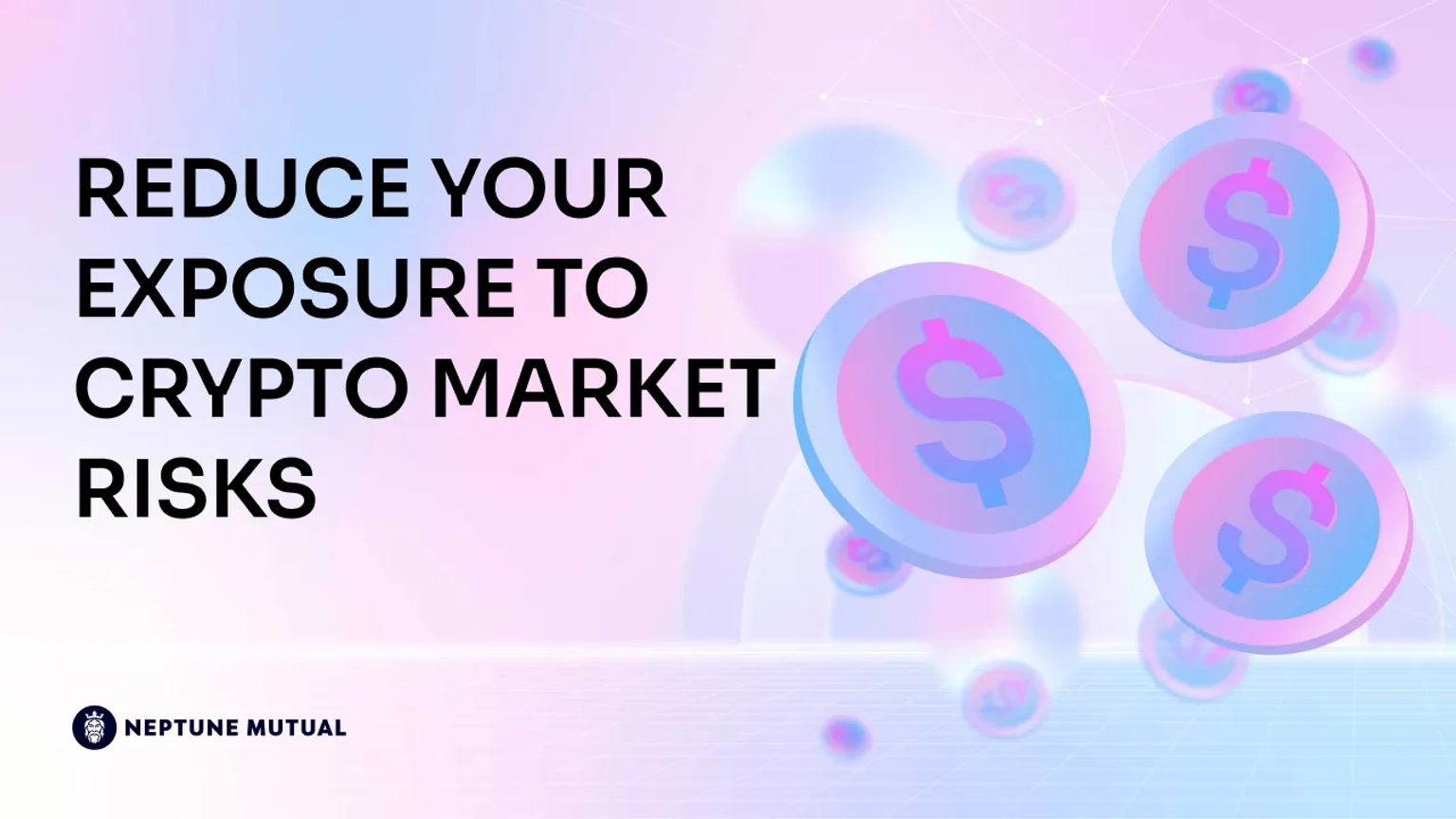 Reduce Your Exposure to Crypto Market Risks